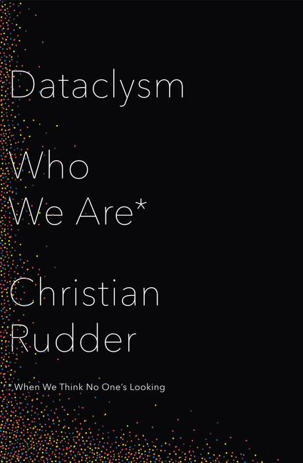 Dataclysm: Who We Are (When We Think No One's Looking)