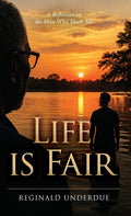 Life is Fair: A Reflection on the Man Who Made Me