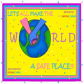 Let's All Make The World A Safe Place