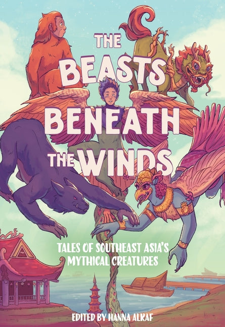 The Beasts Beneath the Winds: Tales of Southeast Asia's Mythical Creatures