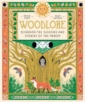 Woodlore: Discover the Seasons and Stories of the Forest
