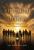 The Strength of Others: Father Bill Atkinson, O.S.A. and the Miracle of Community