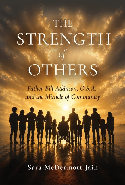 The Strength of Others: Father Bill Atkinson, O.S.A. and the Miracle of Community
