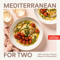 Mediterranean for Two: 200+ Simple, Vibrant Meals for Eating Well