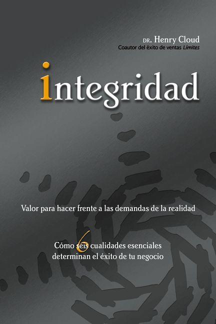 El Integridad: Valor para hacer frente a las demandas de la realidad; C��mo seis cualidades esenciales determinan el ��xito d