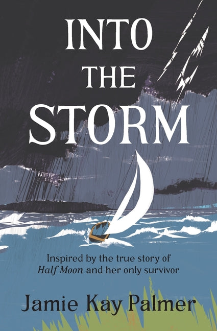 Into the Storm: Inspired by the true story of the Half Moon and her only survivor