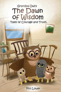 Grandpa Owl's The Dawn of Wisdom: Tales of Courage and Truth