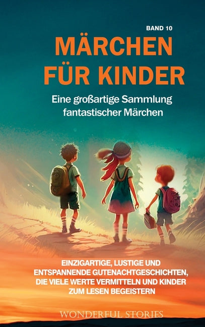 Märchen für Kinder Eine großartige Sammlung fantastischer Märchen. (Band 10): Einzigartige, lustige und entspannende Gutenachtgeschichten, die viele W