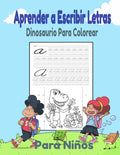 Aprender a Escribir Letras Y Dinosaurio Para Colorear Para Niños: Libro de actividades para niños: +3 años: Un cuaderno de actividades Primeros Ejerci