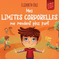 Mes limites corporelles me rendent plus fort: Un livre pour enfants traitant de la sécurité corporelle, de l'espace personnel et du consentement, qui