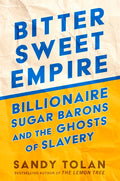 Bittersweet Empire: Billionaire Sugar Barons and the Ghosts of Slavery
