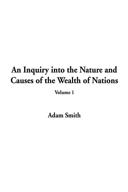 An Inquiry Into the Nature and Causes of the Wealth of Nations: V.1