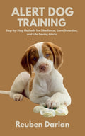 Alert Dog Training: Step-by-Step Methods for Obedience, Scent Detection, and Life-Saving Alerts
