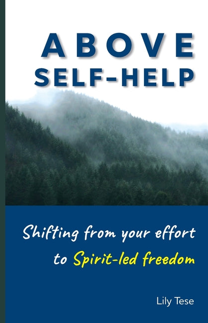 Above Self-Help: Shifting From Your Effort To Spirit-Led Freedom