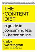 The Content Diet: A Guide to Consuming Less and Better Online
