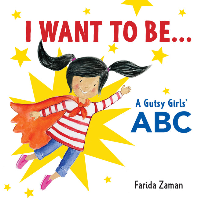 I Want to Be...: A Gutsy Girls' ABC
