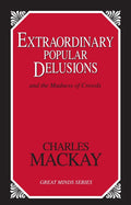 Extraordinary Popular Delusions: And the Madness of Crowds (Revised)