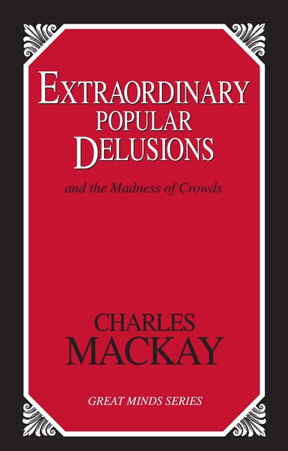 Extraordinary Popular Delusions: And the Madness of Crowds (Revised)