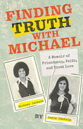 Finding Truth with Michael: A Memoir of Friendship, Faith, and First Love