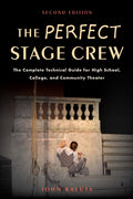 The Perfect Stage Crew: The Complete Technical Guide for High School, College, and Community Theater (Edition, Second)
