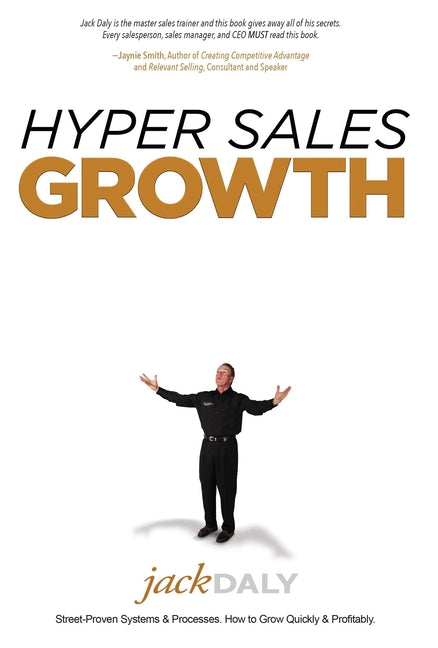 Hyper Sales Growth: Street-Proven Systems & Processes. How to Grow Quickly & Profitably.