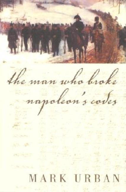 The Man Who Broke Napoleon's Codes