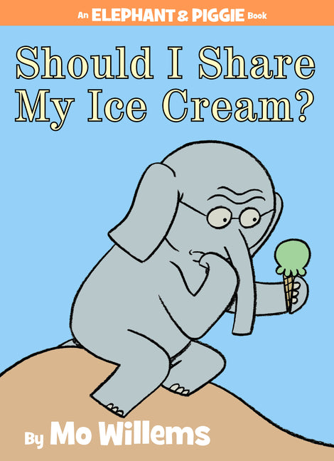 Should I Share My Ice Cream? an Elephant and Piggie Book