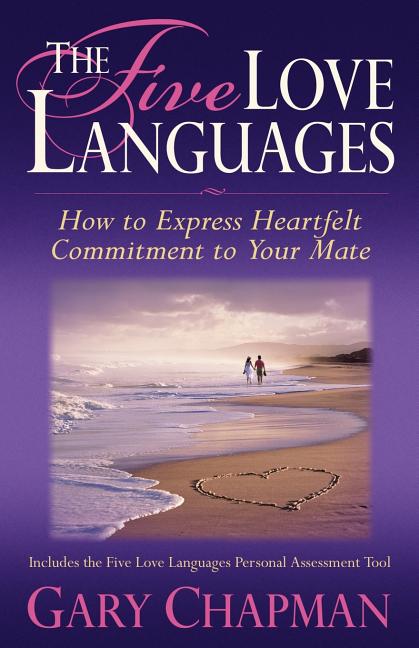 The Five Love Languages: How to Express Heartfelt Commitment to Your Mate