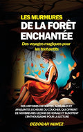 LES MURMURES DE LA FORÊT ENCHANTÉE Des voyages magiques pour les tout-petits: Des histoires distinctes, agréables et apaisantes à l'heure du coucher,
