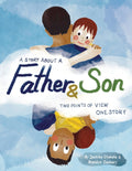 A Story About a Father & Son: A children's picture book about how a parent & child can experience the same moments, interpret them differently, and stil