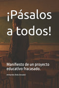 ¡Pásalos a todos!: Manifiesto de un proyecto educativo fracasado.