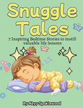 Snuggle Tales: 7 Bedtime Stories to Instill Valuable Life Lessons