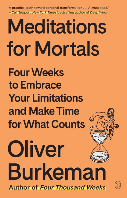 Meditations for Mortals: Four Weeks to Embrace Your Limitations and Make Time for What Counts