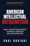 American Intellectual Antisemitism: The Anti-Jewish Movement Tearing Through Our Universities