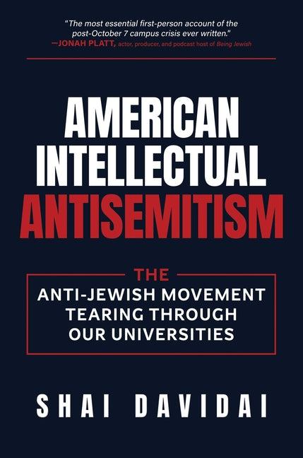 American Intellectual Antisemitism: The Anti-Jewish Movement Tearing Through Our Universities