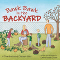 Bawk Bawk in the Backyard: A True Backyard Chicken Story