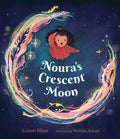 Noura's Crescent Moon: (A Story of the Islamic Lunar Calendar, Ramadan Traditions & the Joyful Arrival of Eid Ul-Fitr for Kids Ages 4-8)
