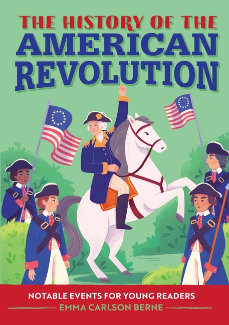 The History of the American Revolution: Notable Events for Young Readers