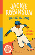 Black History Heroes: Jackie Robinson: Blazing the Trail: The Story of the First Black Major League Baseball Player