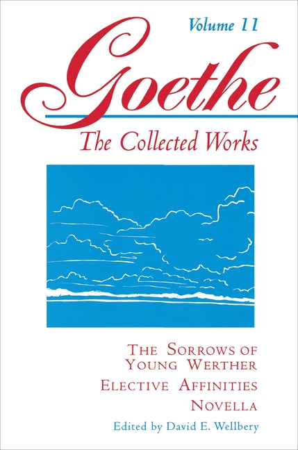 Goethe, Volume 11: The Sorrows of Young Werther--Elective Affinities--Novella