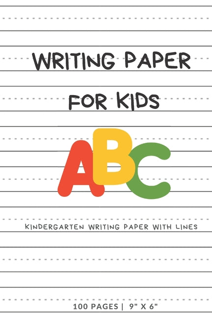 Writing Paper for Kids: ABC Kindergarden writing Paper with Dotted Mid Line, 100 Pages (9" x 6")