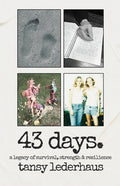 43 days.: a legacy of survival, strength & resilience