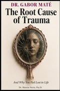 Dr. Gabor Maté: The Root Cause of Trauma and Why You Feel Lost in Life