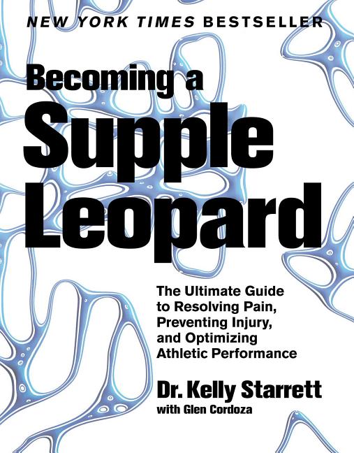Becoming a Supple Leopard, 1st Edition: The Ultimate Guide to Resolving Pain Preventing Injury and Opti