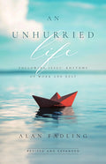 An Unhurried Life: Following Jesus' Rhythms of Work and Rest (Revised, Revised and Expanded)