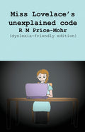 Miss Lovelace's unexplained code (dyslexia-friendly edition)