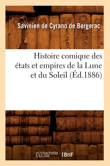Histoire comique des états et empires de la Lune et du Soleil (Éd.1886) (1886)