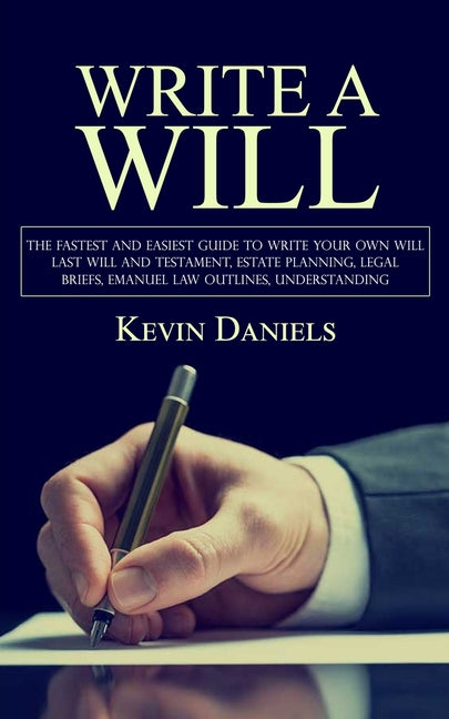 Write a Will: The Fastest and Easiest Guide to Write Your Own Will (Last Will and Testament, Estate Planning, Legal Briefs, Emanuel Law Outlines, Unde