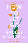 How to Let Go: A Memoir of Finding Peace in Endings