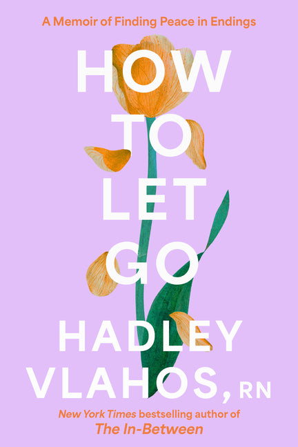 How to Let Go: A Memoir of Finding Peace in Endings